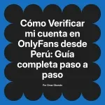 Verificar mi cuenta en OnlyFans desde Perú: Guía completa paso a paso