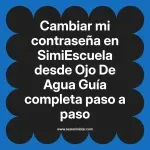Cambiar mi contraseña en SimiEscuela: Guía paso a paso desde Ojo De Agua