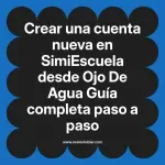 Crear una cuenta nueva en SimiEscuela: Guía paso a paso desde Ojo De Agua