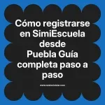 Cómo registrarse en SimiEscuela: Guía paso a paso desde Puebla
