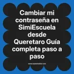 Cambiar mi contraseña en SimiEscuela: Guía paso a paso desde Queretaro