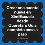 Crear una cuenta nueva en SimiEscuela: Guía paso a paso desde Queretaro