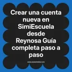 Crear una cuenta nueva en SimiEscuela: Guía paso a paso desde Reynosa