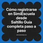 Cómo registrarse en SimiEscuela: Guía paso a paso desde Saltillo