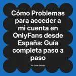 Problemas para acceder a mi cuenta en OnlyFans desde España: Guía completa paso a paso