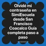 Olvidé mi contraseña en SimiEscuela: Guía paso a paso desde San Francisco Coacalco