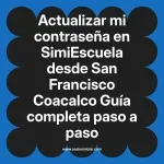 Actualizar mi contraseña en SimiEscuela: Guía paso a paso desde San Francisco Coacalco