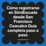 Cómo registrarse en SimiEscuela: Guía paso a paso desde San Francisco Coacalco