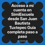 Acceso a mi cuenta en SimiEscuela: Guía paso a paso desde San Juan Bautista Tuxtepec