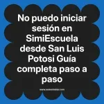 No puedo iniciar sesión en SimiEscuela: Guía paso a paso desde San Luis Potosi