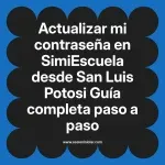 Actualizar mi contraseña en SimiEscuela: Guía paso a paso desde San Luis Potosi