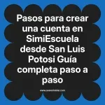 Pasos para crear una cuenta en SimiEscuela: Guía paso a paso desde San Luis Potosi