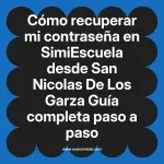 Cómo recuperar mi contraseña en SimiEscuela: Guía paso a paso desde San Nicolas De Los Garza