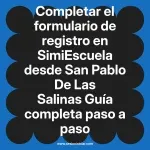 Completar el formulario de registro en SimiEscuela: Guía paso a paso desde San Pablo De Las Salinas
