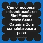 Cómo recuperar mi contraseña en SimiEscuela: Guía paso a paso desde Santa Catarina