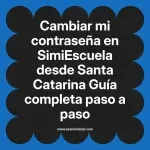 Cambiar mi contraseña en SimiEscuela: Guía paso a paso desde Santa Catarina