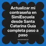 Actualizar mi contraseña en SimiEscuela: Guía paso a paso desde Santa Catarina