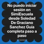 No puedo iniciar sesión en SimiEscuela: Guía paso a paso desde Soledad De Graciano Sanchez