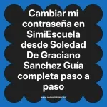 Cambiar mi contraseña en SimiEscuela: Guía paso a paso desde Soledad De Graciano Sanchez