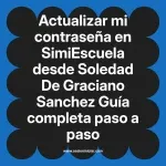 Actualizar mi contraseña en SimiEscuela: Guía paso a paso desde Soledad De Graciano Sanchez