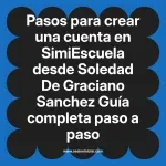 Pasos para crear una cuenta en SimiEscuela: Guía paso a paso desde Soledad De Graciano Sanchez