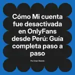 Mi cuenta fue desactivada en OnlyFans desde Perú: Guía completa paso a paso