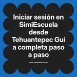 Iniciar sesión en SimiEscuela: Guía paso a paso desde Tehuantepec