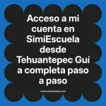 Acceso a mi cuenta en SimiEscuela: Guía paso a paso desde Tehuantepec