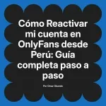 Reactivar mi cuenta en OnlyFans desde Perú: Guía completa paso a paso