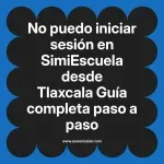No puedo iniciar sesión en SimiEscuela: Guía paso a paso desde Tlaxcala