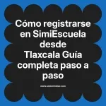 Cómo registrarse en SimiEscuela: Guía paso a paso desde Tlaxcala