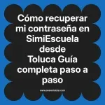 Cómo recuperar mi contraseña en SimiEscuela: Guía paso a paso desde Toluca