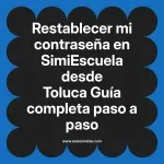 Restablecer mi contraseña en SimiEscuela: Guía paso a paso desde Toluca