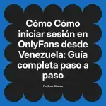 Cómo iniciar sesión en OnlyFans desde Venezuela: Guía completa paso a paso