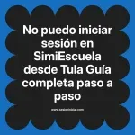 No puedo iniciar sesión en SimiEscuela: Guía paso a paso desde Tula