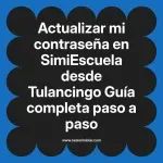 Actualizar mi contraseña en SimiEscuela: Guía paso a paso desde Tulancingo
