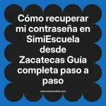 Cómo recuperar mi contraseña en SimiEscuela: Guía paso a paso desde Zacatecas