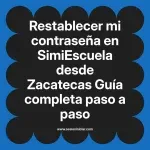 Restablecer mi contraseña en SimiEscuela: Guía paso a paso desde Zacatecas