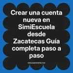 Crear una cuenta nueva en SimiEscuela: Guía paso a paso desde Zacatecas
