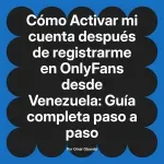 Activar mi cuenta después de registrarme en OnlyFans desde Venezuela: Guía completa paso a paso