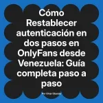 Restablecer autenticación en dos pasos en OnlyFans desde Venezuela: Guía completa paso a paso