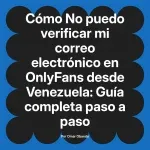 No puedo verificar mi correo electrónico en OnlyFans desde Venezuela: Guía completa paso a paso