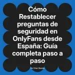Restablecer preguntas de seguridad en OnlyFans desde España: Guía completa paso a paso