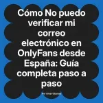 No puedo verificar mi correo electrónico en OnlyFans desde España: Guía completa paso a paso