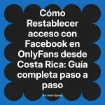 Restablecer acceso con Facebook en OnlyFans desde Costa Rica: Guía completa paso a paso