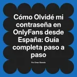Olvidé mi contraseña en OnlyFans desde España: Guía completa paso a paso