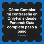 Cambiar mi contraseña en OnlyFans desde Panamá: Guía completa paso a paso