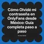 Olvidé mi contraseña en OnlyFans desde México: Guía completa paso a paso