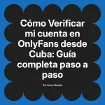 Verificar mi cuenta en OnlyFans desde Cuba: Guía completa paso a paso