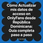 Actualizar mis datos de acceso en OnlyFans desde República Dominicana: Guía completa paso a paso